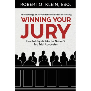 Winning Your Jury: How to Litigate Like the Nation's Top Trial Advocates - Paperback