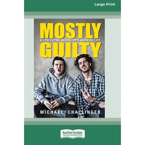 Mostly Guilty: A low-flying barrister's working life [16pt Large Print Edition]