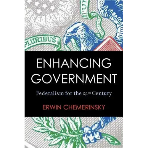 Enhancing Government: Federalism for the 21st Century