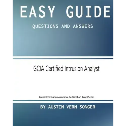 Easy Guide: GCIA Certified Intrusion Analyst: Questions and Answers