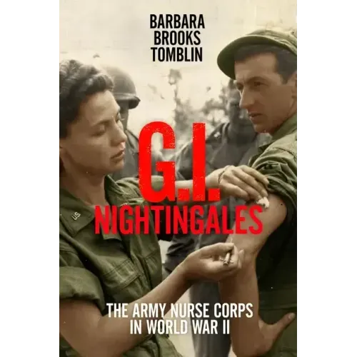 G.I. Nightingales: The Army Nurse Corps in World War II
