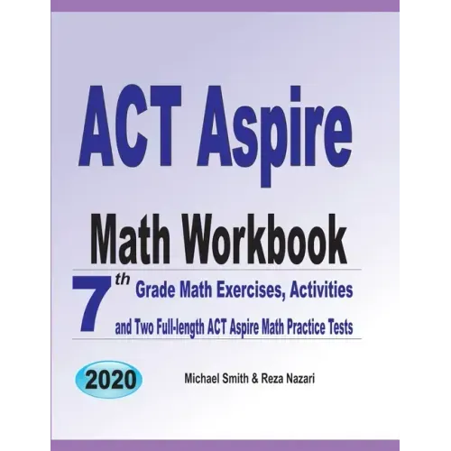 ACT Aspire Math Workbook: 7th Grade Math Exercises, Activities, and Two Full-Length ACT Aspire Math Practice Tests