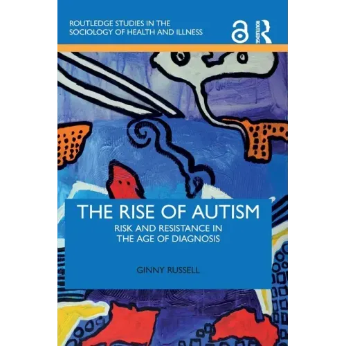 The Rise of Autism: Risk and Resistance in the Age of Diagnosis