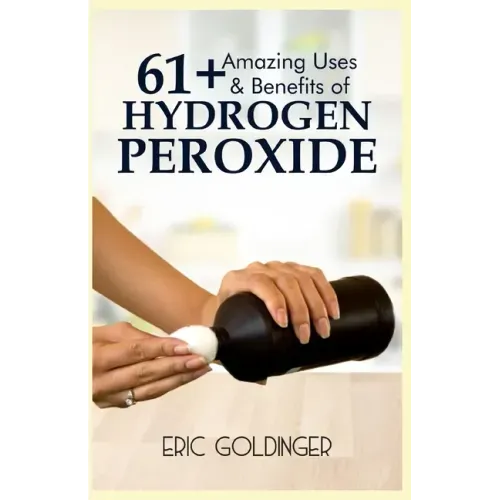 61+ Amazing Uses & Benefits of Hydrogen Peroxide: Know More About The Magnificent and Sublime Uses of Hydrogen Peroxide