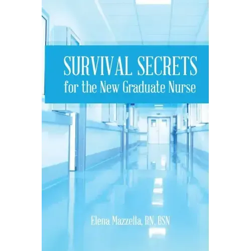 Survival Secrets for the New Graduate Nurse