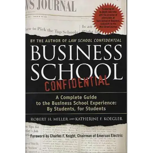 Business School Confidential: A Complete Guide to the Business School Experience: By Students, for Students