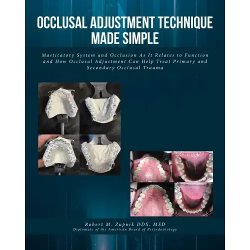 Occlusal Adjustment Technique Made Simple: Masticatory System and Occlusion As It Relates to Function and How Occlusal Adjustment Can Help Treat Prima