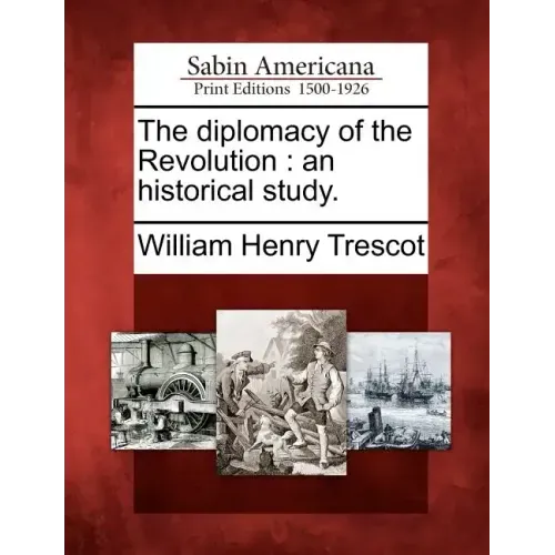 The Diplomacy of the Revolution: An Historical Study.