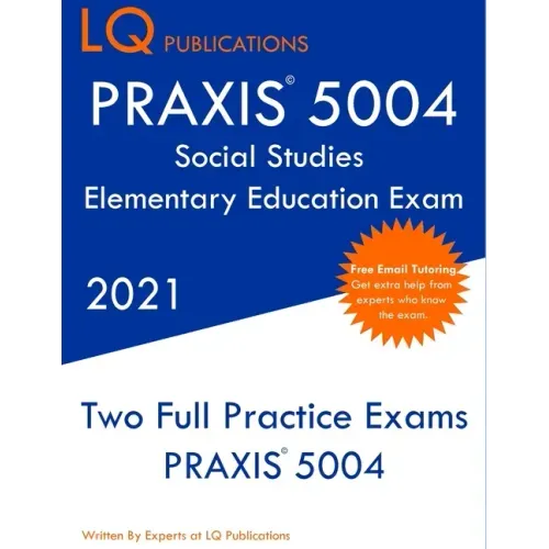 PRAXIS 5004 Social Studies Elementary Education Exam: Two Full Practice Exam - Free Online Tutoring - Updated Exam Questions