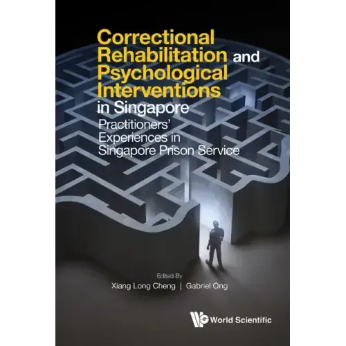 Correctional Rehabilitation & Psychological Interventions in Singapore: Practitioners' Experiences in Singapore Prison Service