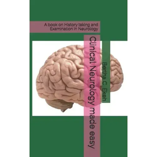 Clinical Neurology made easy: A book on history taking and Examination in Neurology