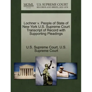 Lochner V. People of State of New York U.S. Supreme Court Transcript of Record with Supporting Pleadings - Paperback