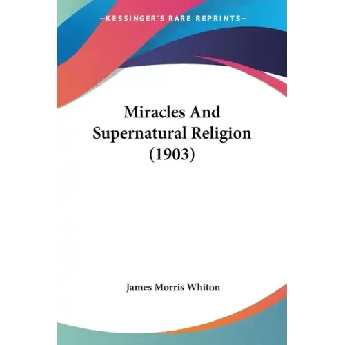 Miracles And Supernatural Religion (1903)