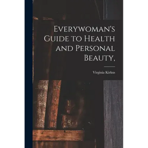 Everywoman's Guide to Health and Personal Beauty, - Paperback