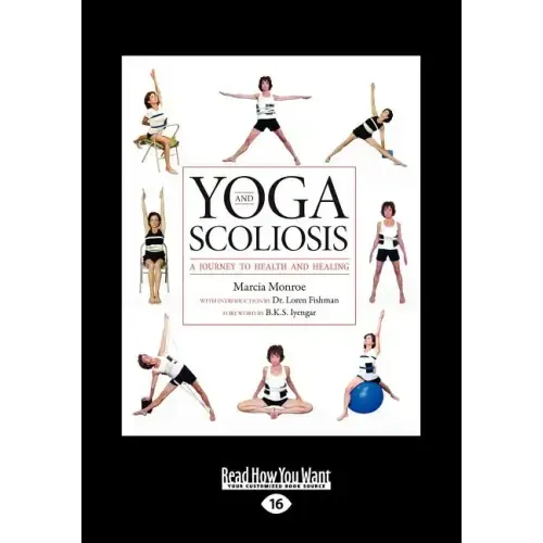 Yoga and Scoliosis: A Journey to Health and Healing (Large Print 16pt)