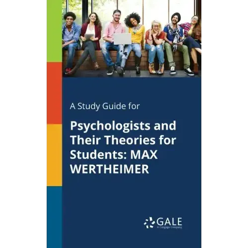 A Study Guide for Psychologists and Their Theories for Students: Max Wertheimer