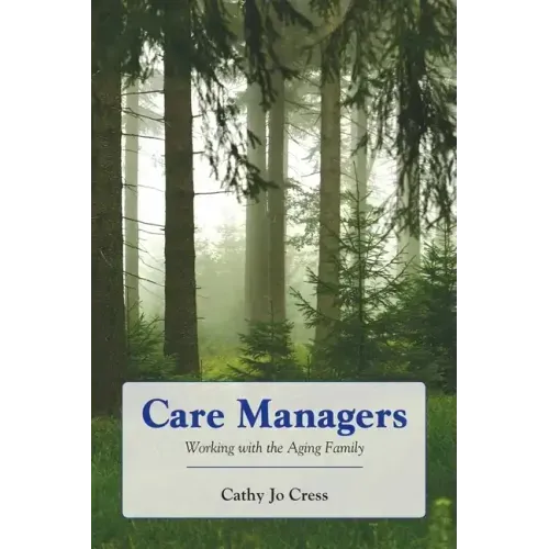 Care Managers: Working with the Aging Family: Working with the Aging Family