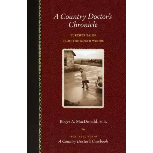 A Country Doctor's Chronicle: Further Tales from the North Woods