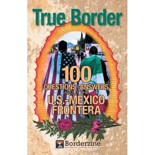 True Border: 100 Questions and Answers about the U.S.-Mexico Frontera