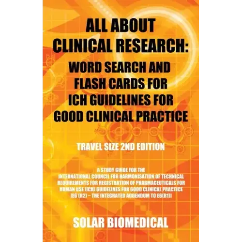 All About Clinical Research: Word Search and Flash Cards for Ich Guidelines for Good Clinical Practice: (Travel Size 2Nd Edition) a Study Guide for