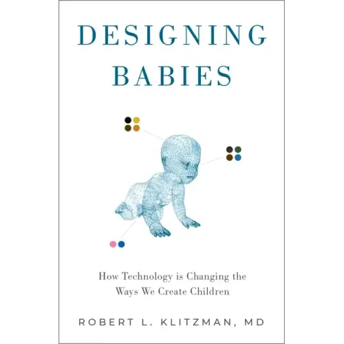 Designing Babies: How Technology Is Changing the Ways We Create Children