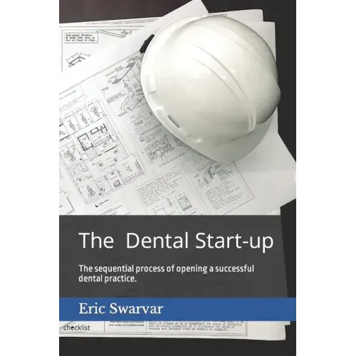 The Dental Start-up: The sequential process of opening a successful dental practice.