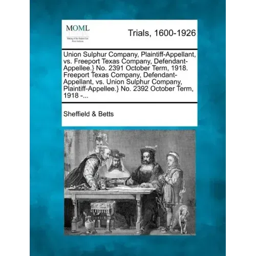 Union Sulphur Company, Plaintiff-Appellant, vs. Freeport Texas Company, Defendant-Appellee.} No. 2391 October Term, 1918. Freeport Texas Company, Defe