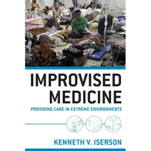 Improvised Medicine: Providing Care in Extreme Environments - Paperback