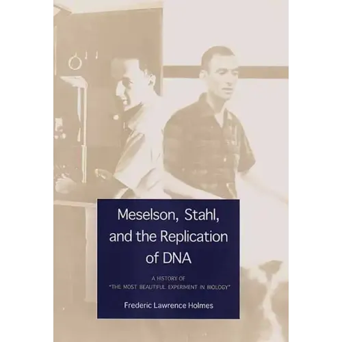 Meselson, Stahl, and the Replication of DNA: A History of "The Most Beautiful Experiment in Biology"