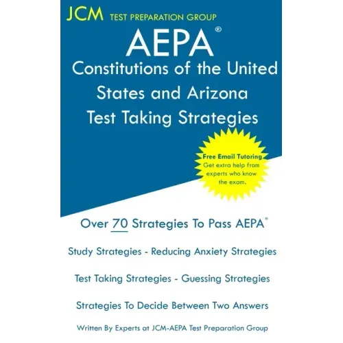 AEPA Constitutions of the United States and Arizona - Test Taking Strategies: AEPA AZ033 Exam - Free Online Tutoring - New 2020 Edition - The latest s