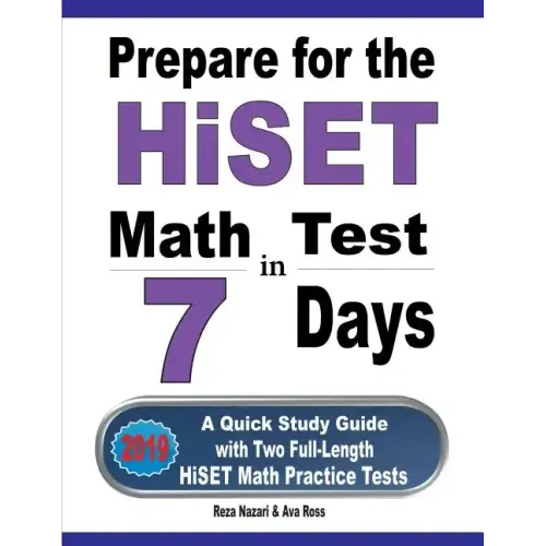 Prepare for the HiSET Math Test in 7 Days: A Quick Study Guide with Two Full-Length HiSET Math Practice Tests
