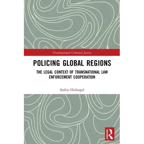 Policing Global Regions: The Legal Context of Transnational Law Enforcement Cooperation