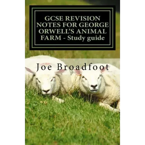 GCSE REVISION NOTES FOR GEORGE ORWELL'S ANIMAL FARM - Study guide: All chapters, page-by-page analysis