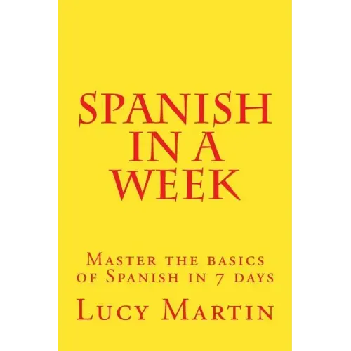 Spanish in a week: Master the basics of Spanish in 7 days