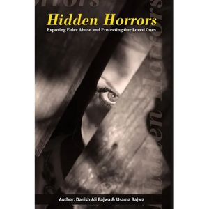 Hidden Horrors: Exposing Elder Abuse and Protecting Our Loved Ones - Paperback