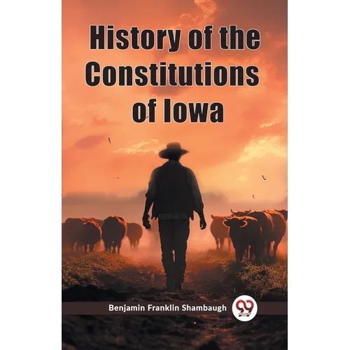 History of the Constitutions of Iowa