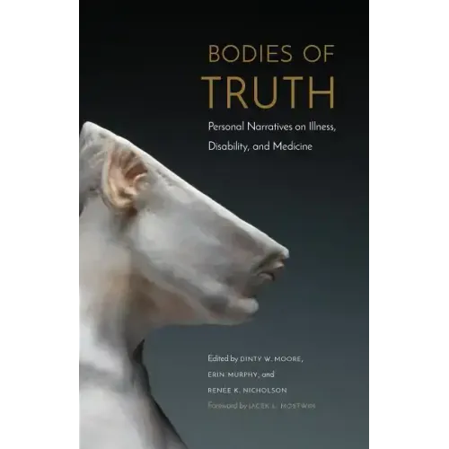 Bodies of Truth: Personal Narratives on Illness, Disability, and Medicine