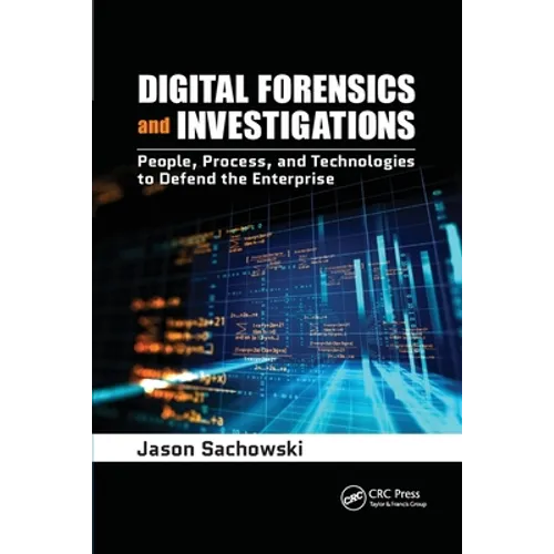 Digital Forensics and Investigations: People, Process, and Technologies to Defend the Enterprise