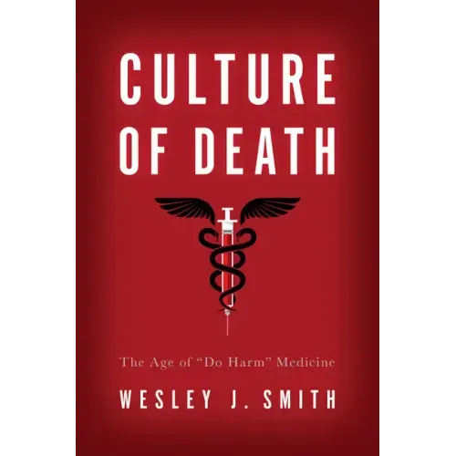 Culture of Death: The Age of "Do Harm" Medicine