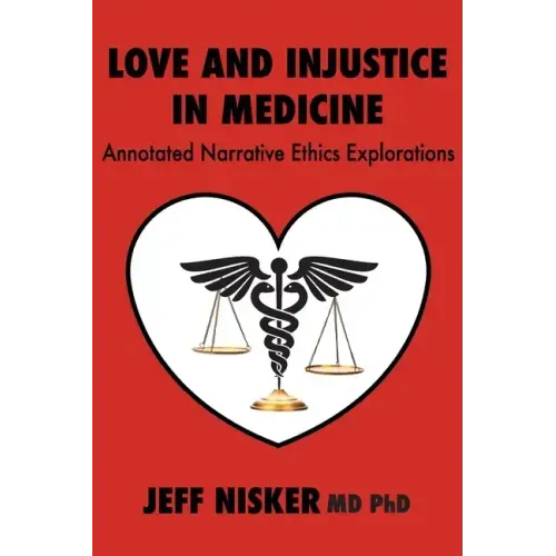 Love and Injustice in Medicine: Annotated Narrative Ethics Explorations
