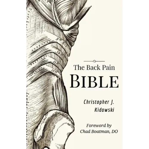 The Back Pain Bible: A Breakthrough Step-By-Step Self-Treatment Process To End Chronic Back Pain Forever