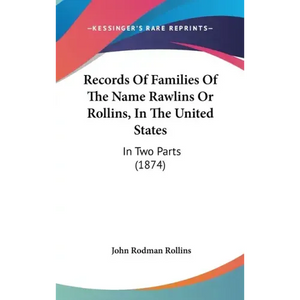 Records Of Families Of The Name Rawlins Or Rollins, In The United States: In Two Parts (1874) - Hardcover