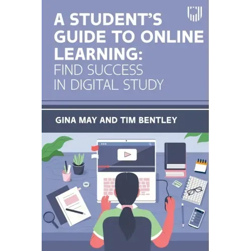 A Student's Guide to Online Learning: Find Success in Digital Study