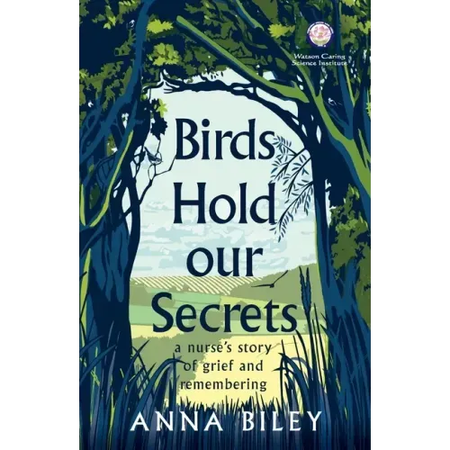 Birds Hold our Secrets: A Nurses Story of Grief and Remembering
