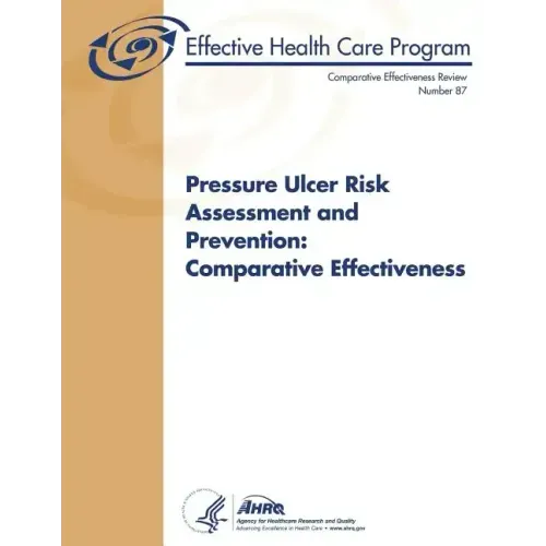 Pressure Ulcer Risk Assessment and Prevention: Comparative Effectiveness: Comparative Effectiveness Review Number 87
