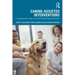 Canine-Assisted Interventions: A Comprehensive Guide to Credentialing Therapy Dog Teams - Paperback