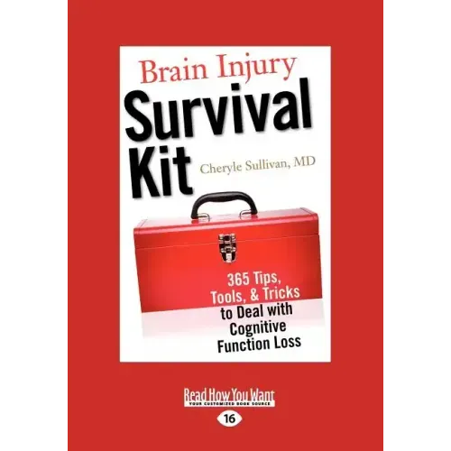 Brain Injury Survival Kit: 365 Tips, Tools, & Tricks to Deal with Cognitive Function Loss (Easyread Large Edition)