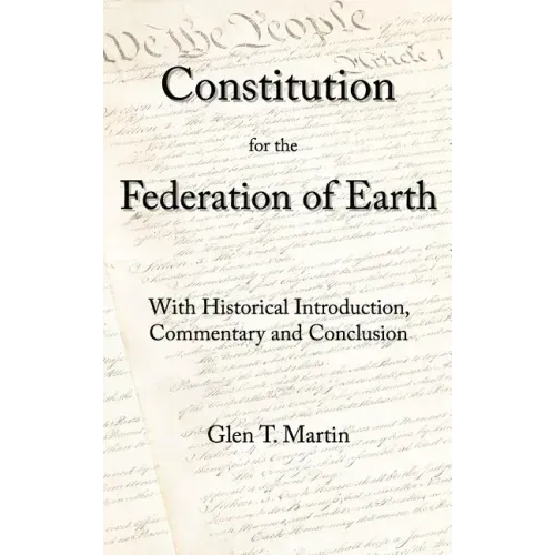 A Constitution for the Federation of Earth: With Historical Introduction, Commentary, and Conclusion
