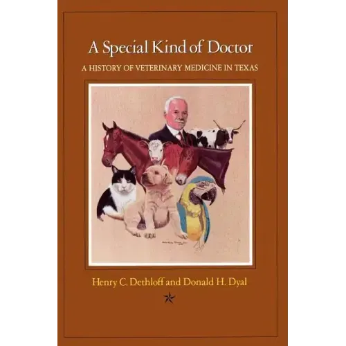 A Special Kind of Doctor: A History of Veterinary Medicine in Texas