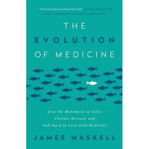 The Evolution of Medicine: Join the Movement to Solve Chronic Disease and Fall Back in Love with Medicine